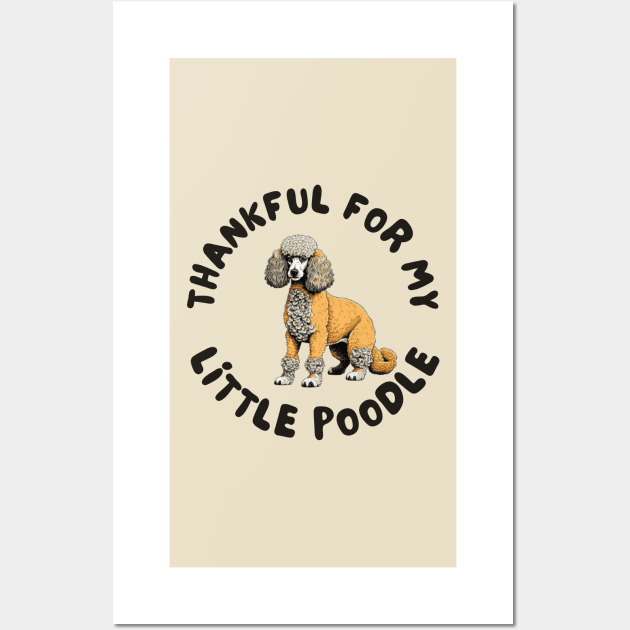 Thankful for my little poodle Wall Art by IOANNISSKEVAS